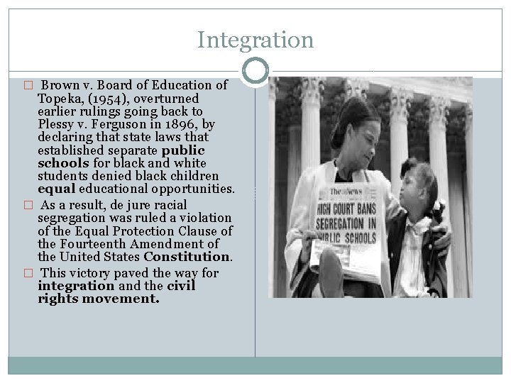 Integration � Brown v. Board of Education of Topeka, (1954), overturned earlier rulings going
