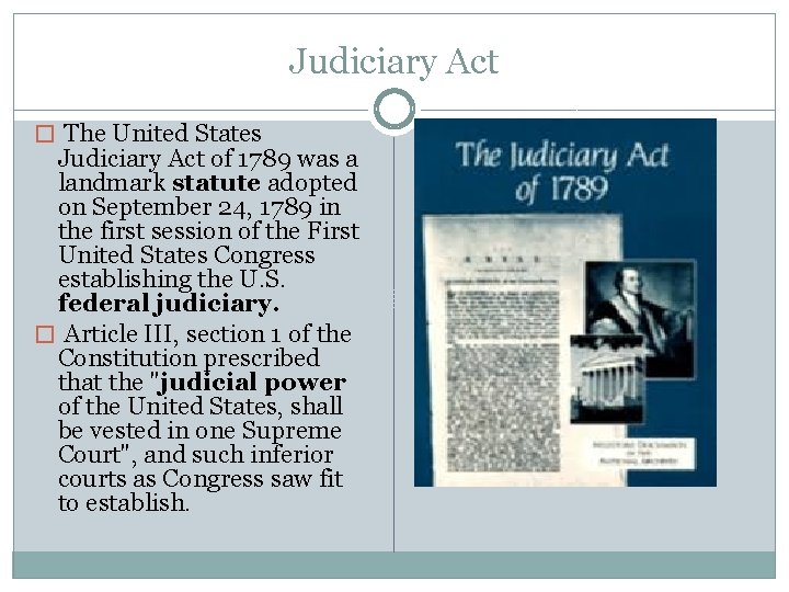 Judiciary Act � The United States Judiciary Act of 1789 was a landmark statute