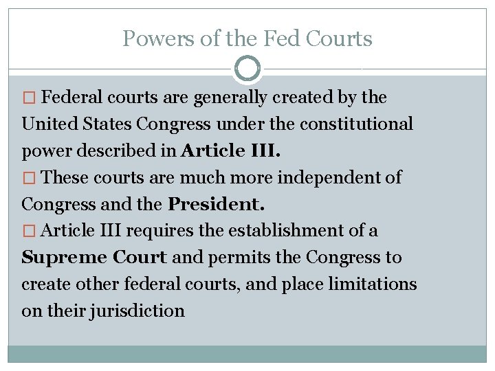 Powers of the Fed Courts � Federal courts are generally created by the United