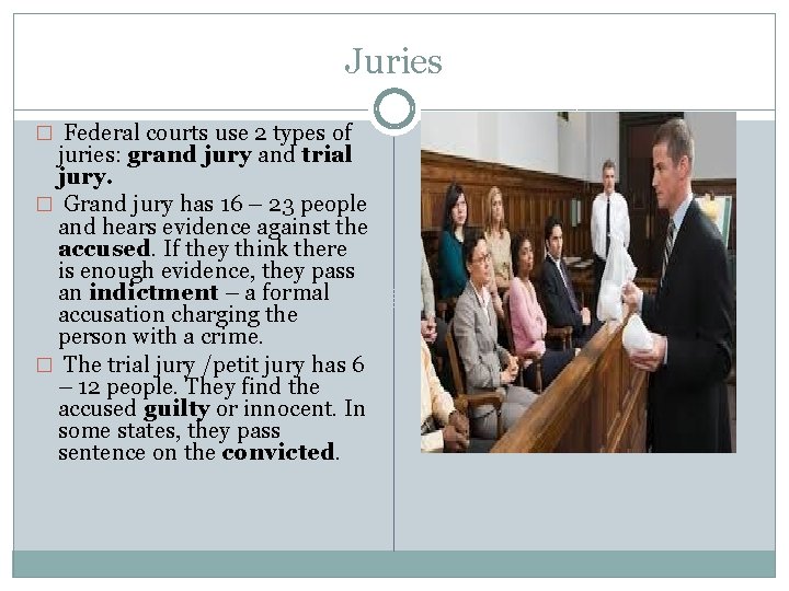 Juries � Federal courts use 2 types of juries: grand jury and trial jury.