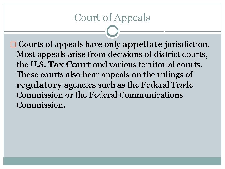 Court of Appeals � Courts of appeals have only appellate jurisdiction. Most appeals arise