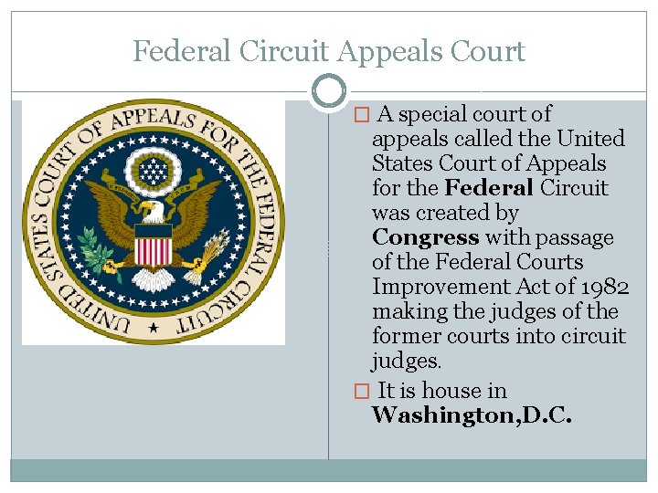 Federal Circuit Appeals Court � A special court of appeals called the United States