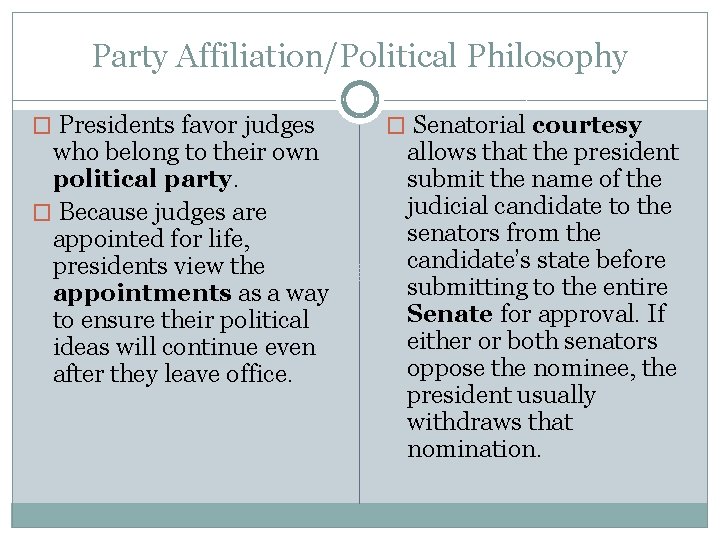 Party Affiliation/Political Philosophy � Presidents favor judges who belong to their own political party.