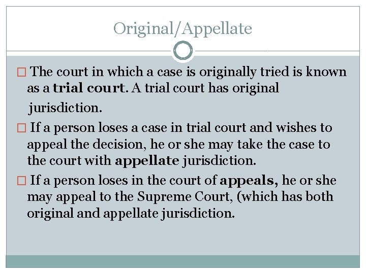 Original/Appellate � The court in which a case is originally tried is known as