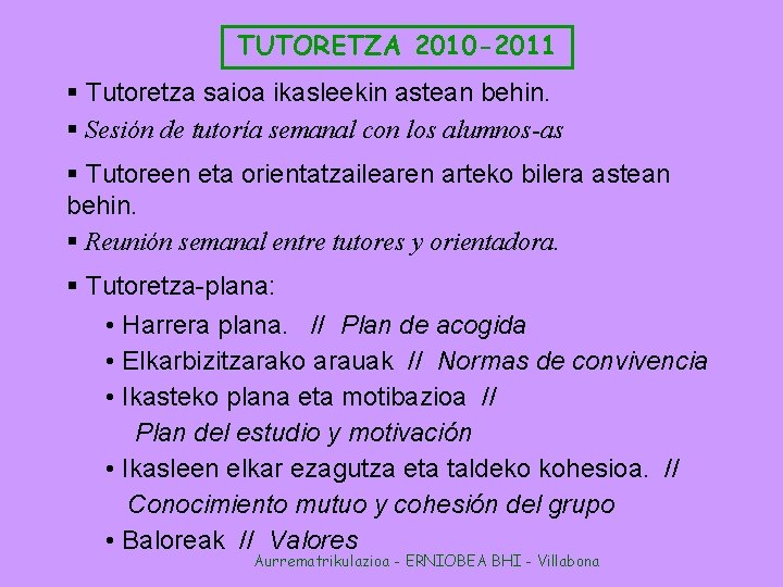 TUTORETZA 2010 -2011 § Tutoretza saioa ikasleekin astean behin. § Sesión de tutoría semanal