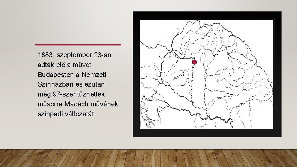 1883. szeptember 23 -án adták elő a művet Budapesten a Nemzeti Színházban és ezután 1883. szeptember 23 -án adták elő a művet Budapesten a Nemzeti Színházban és ezután