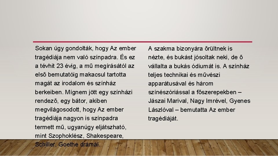 Sokan úgy gondolták, hogy Az ember tragédiája nem való színpadra. És ez a tévhit Sokan úgy gondolták, hogy Az ember tragédiája nem való színpadra. És ez a tévhit