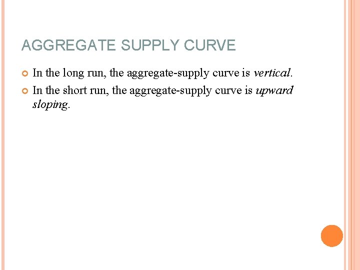 AGGREGATE SUPPLY CURVE In the long run, the aggregate-supply curve is vertical. In the