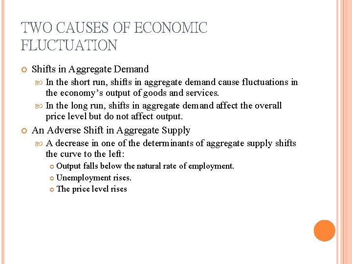 TWO CAUSES OF ECONOMIC FLUCTUATION Shifts in Aggregate Demand In the short run, shifts