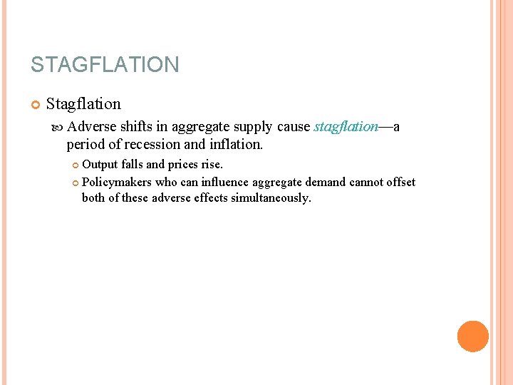 STAGFLATION Stagflation Adverse shifts in aggregate supply cause stagflation—a period of recession and inflation.