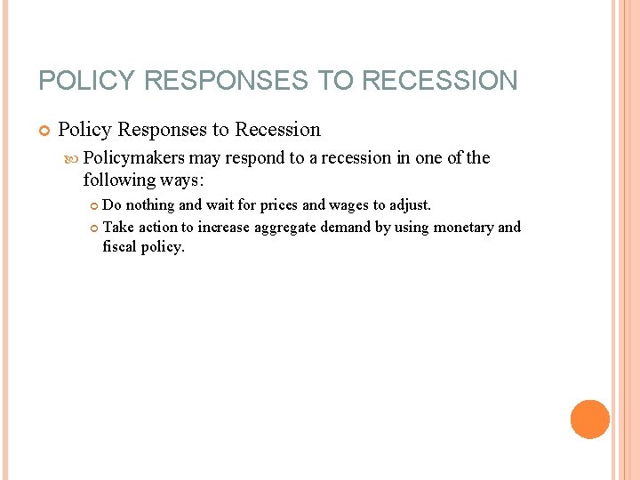 POLICY RESPONSES TO RECESSION Policy Responses to Recession Policymakers may respond to a recession