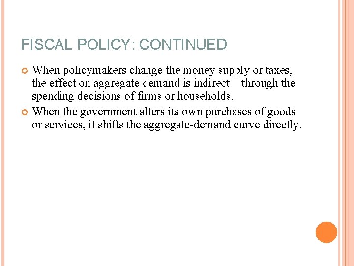 FISCAL POLICY: CONTINUED When policymakers change the money supply or taxes, the effect on