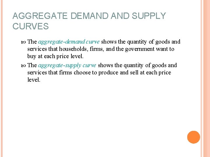 AGGREGATE DEMAND SUPPLY CURVES The aggregate-demand curve shows the quantity of goods and services