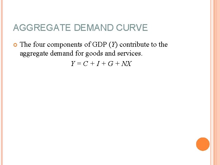 AGGREGATE DEMAND CURVE The four components of GDP (Y) contribute to the aggregate demand