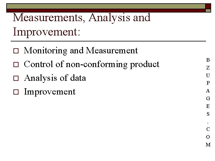 Measurements, Analysis and Improvement: o o Monitoring and Measurement Control of non-conforming product Analysis