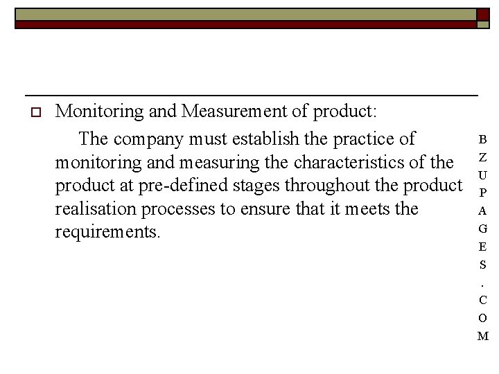 ¨ Monitoring and Measurement of product: The company must establish the practice of monitoring