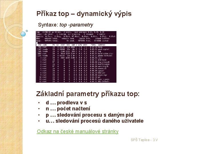 Příkaz top – dynamický výpis Syntaxe: top -parametry Základní parametry příkazu top: • •