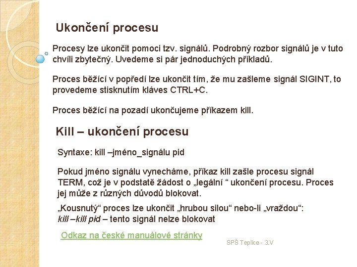 Ukončení procesu Procesy lze ukončit pomoci tzv. signálů. Podrobný rozbor signálů je v tuto