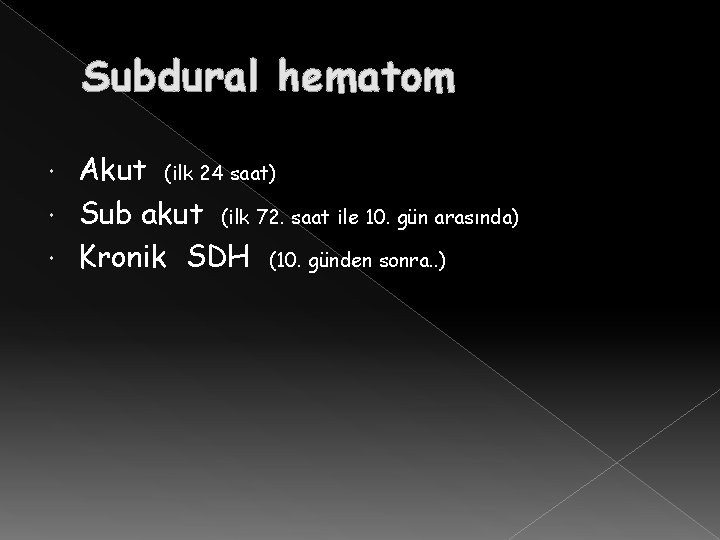 Subdural hematom Akut (ilk 24 saat) Sub akut (ilk 72. saat ile 10. gün