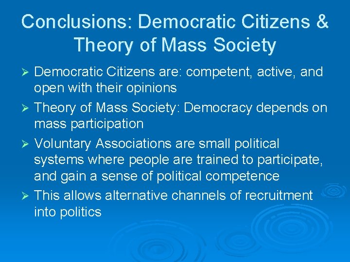 Conclusions: Democratic Citizens & Theory of Mass Society Democratic Citizens are: competent, active, and