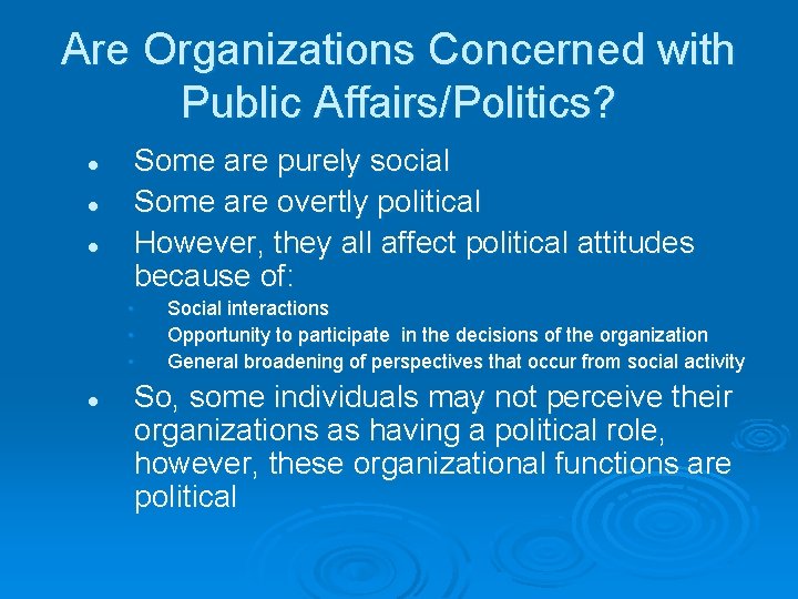 Are Organizations Concerned with Public Affairs/Politics? l l l Some are purely social Some