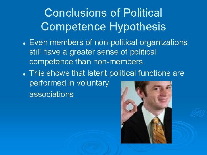 Conclusions of Political Competence Hypothesis l l Even members of non-political organizations still have