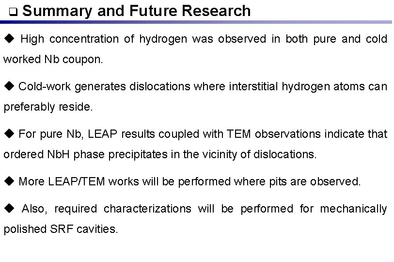  Summary and Future Research u High concentration of hydrogen was observed in both