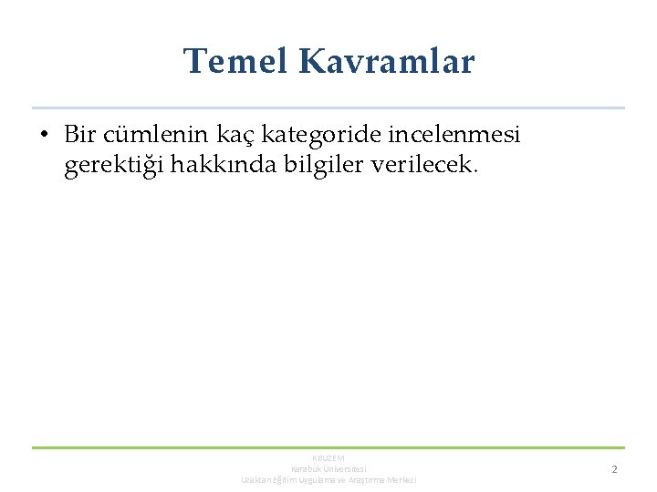 Temel Kavramlar • Bir cümlenin kaç kategoride incelenmesi gerektiği hakkında bilgiler verilecek. KBUZEM Karabük