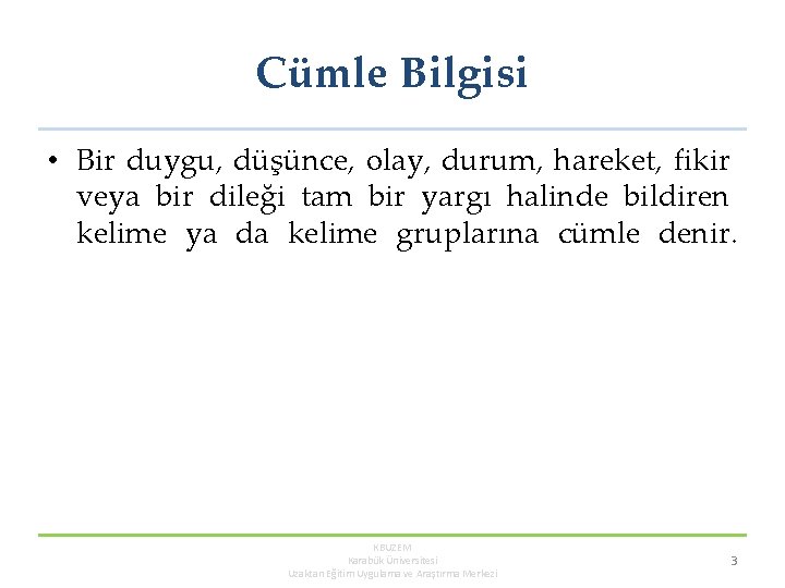 Cümle Bilgisi • Bir duygu, düşünce, olay, durum, hareket, fikir veya bir dileği tam