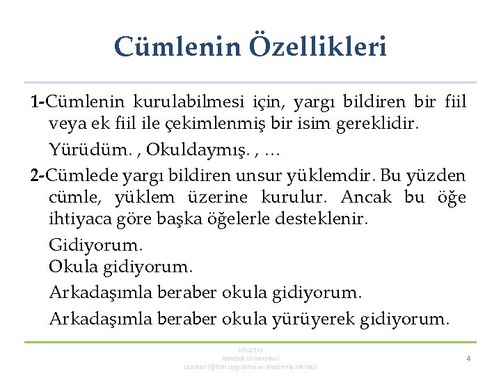 Cümlenin Özellikleri 1 -Cümlenin kurulabilmesi için, yargı bildiren bir fiil veya ek fiil ile