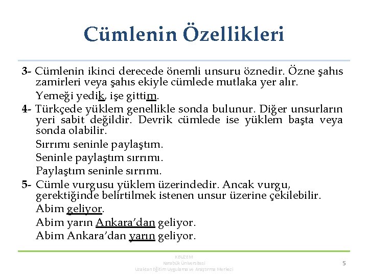 Cümlenin Özellikleri 3 - Cümlenin ikinci derecede önemli unsuru öznedir. Özne şahıs zamirleri veya