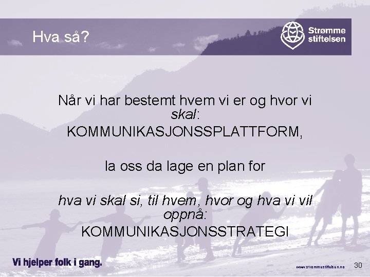 Hva så? Når vi har bestemt hvem vi er og hvor vi skal: KOMMUNIKASJONSSPLATTFORM,