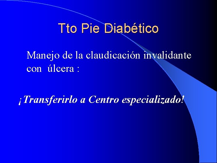 Tto Pie Diabético Manejo de la claudicación invalidante con úlcera : ¡Transferirlo a Centro