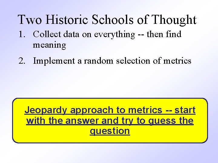 Two Historic Schools of Thought 1. Collect data on everything -- then find meaning