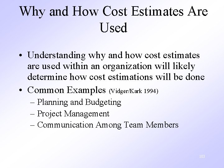 Why and How Cost Estimates Are Used • Understanding why and how cost estimates