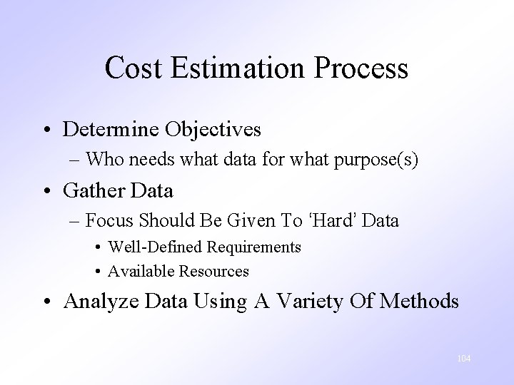 Cost Estimation Process • Determine Objectives – Who needs what data for what purpose(s)