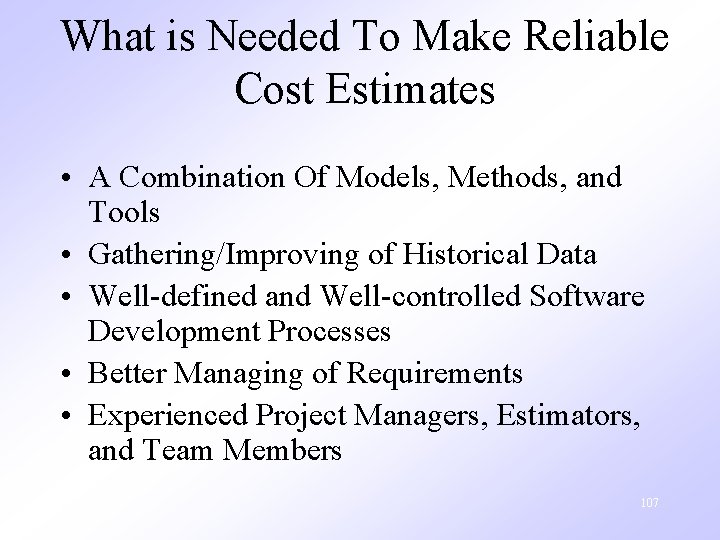 What is Needed To Make Reliable Cost Estimates • A Combination Of Models, Methods,