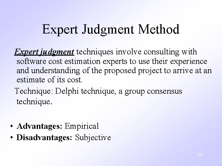 Expert Judgment Method Expert judgment techniques involve consulting with software cost estimation experts to