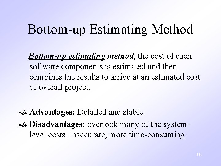 Bottom-up Estimating Method Bottom-up estimating method, the cost of each software components is estimated