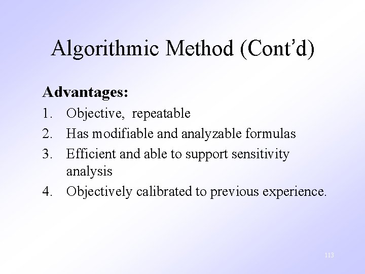 Algorithmic Method (Cont’d) Advantages: 1. Objective, repeatable 2. Has modifiable and analyzable formulas 3.