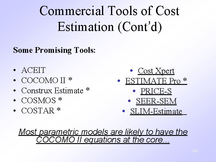Commercial Tools of Cost Estimation (Cont’d) Some Promising Tools: • • • ACEIT COCOMO