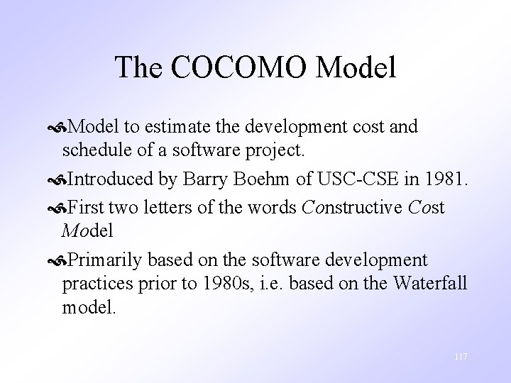 The COCOMO Model to estimate the development cost and schedule of a software project.