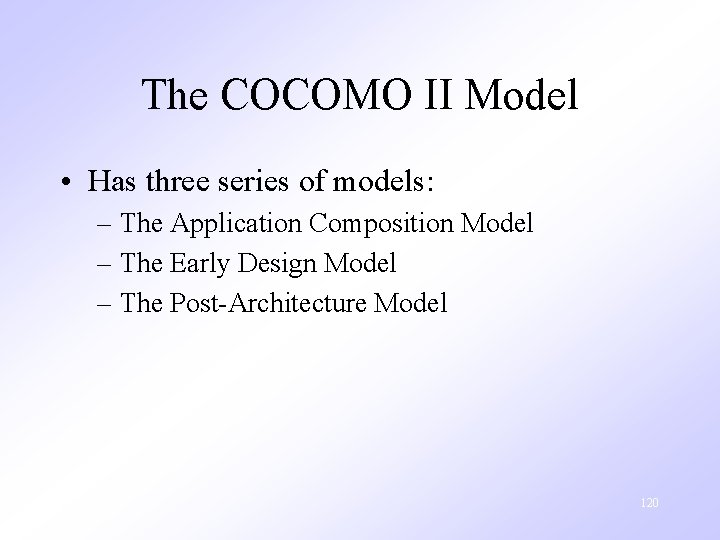 The COCOMO II Model • Has three series of models: – The Application Composition