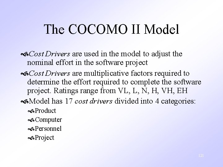 The COCOMO II Model Cost Drivers are used in the model to adjust the