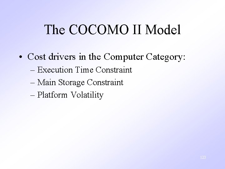 The COCOMO II Model • Cost drivers in the Computer Category: – Execution Time