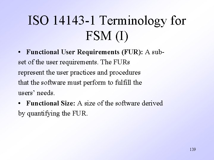 ISO 14143 -1 Terminology for FSM (I) • Functional User Requirements (FUR): A subset