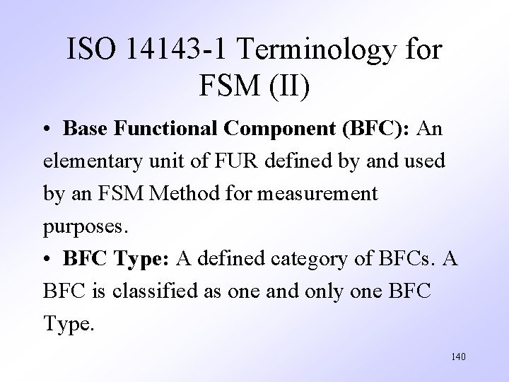 ISO 14143 -1 Terminology for FSM (II) • Base Functional Component (BFC): An elementary