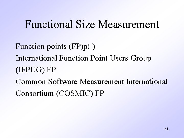 Functional Size Measurement Function points (FP)p( ) International Function Point Users Group (IFPUG) FP