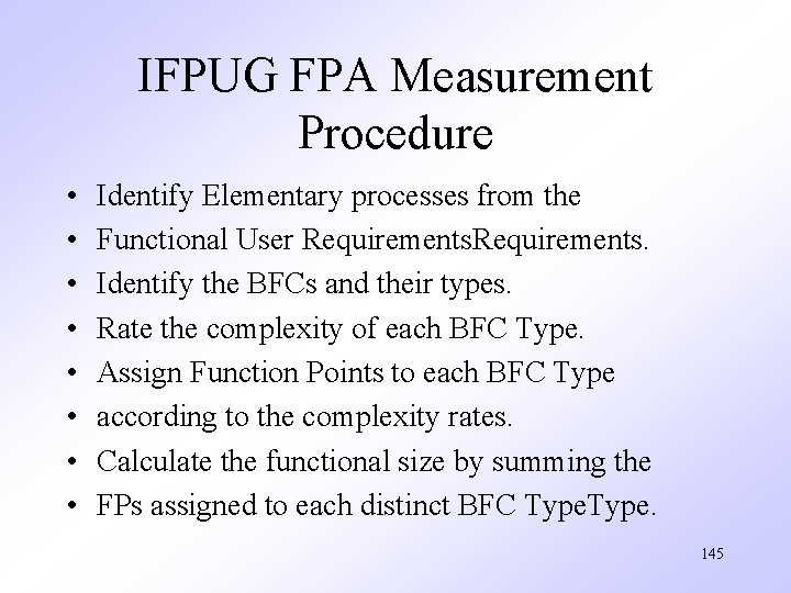 IFPUG FPA Measurement Procedure • • Identify Elementary processes from the Functional User Requirements.