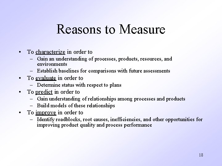 Reasons to Measure • To characterize in order to – Gain an understanding of